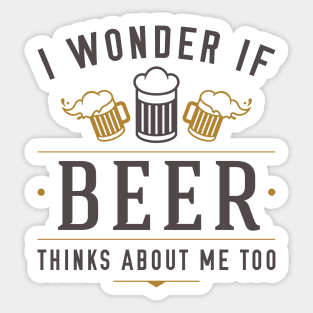 Beer Thinks About Me Sticker